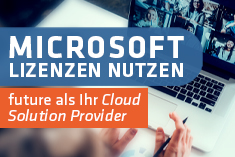 Future als Ihr Cloud Solution Provider - Microsoft Lizenzen schnell und einfach nutzen